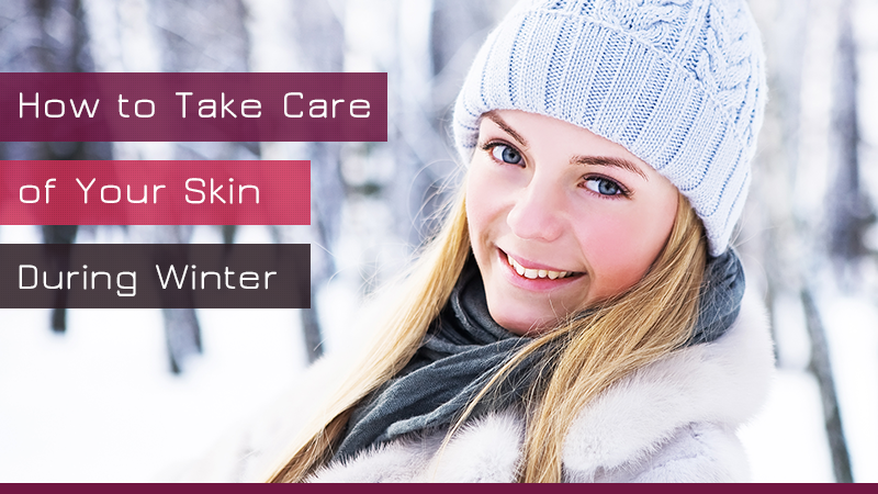 How to Take Care of Your Skin During Winter