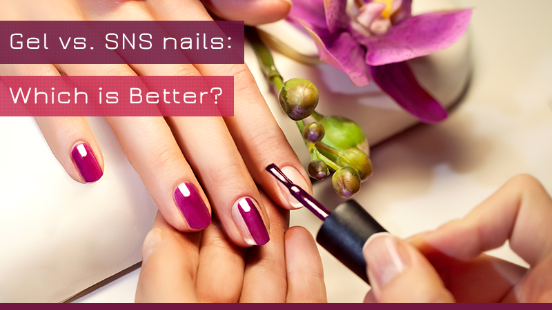 Gel vs. SNS nails: Which is Better?